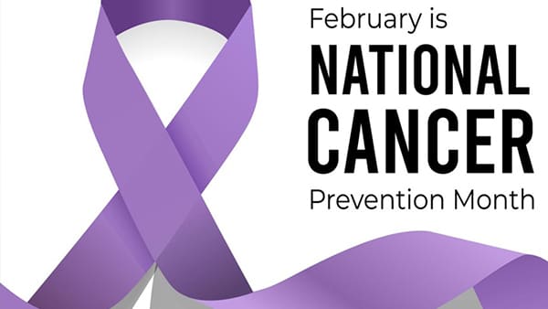 February Is National Cancer Prevention Month: Our Tips for Reducing Your Risk post